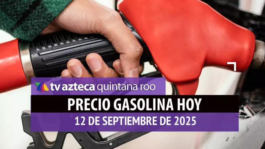 ¡No te quedes sin gasolina! Precio del combustible en Quintana Roo, hoy viernes 12 de septiembre de 2025