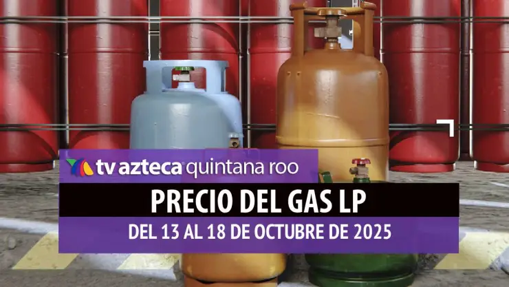 ¿Aumentó el precio del gas LP en Quintana Roo? Costos para la semana del 13 al 18 de octubre de 2025