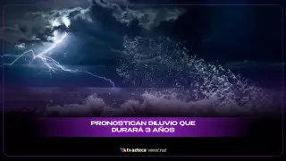 ¡IMPACTANTE! Prevén diluvio que durará 3 años; esto se sabe