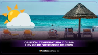 Clima en Cancún hoy: pronóstico del tiempo y temperatura para este 26 de noviembre de 2025