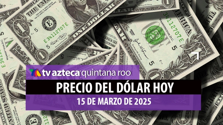 ¡Prepara tu bolsillo! Este es el precio del dólar HOY 15 de marzo de 2025 en Cancún