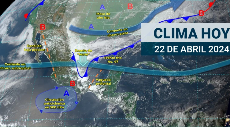 Clima en México hoy 22 de abril de 2024