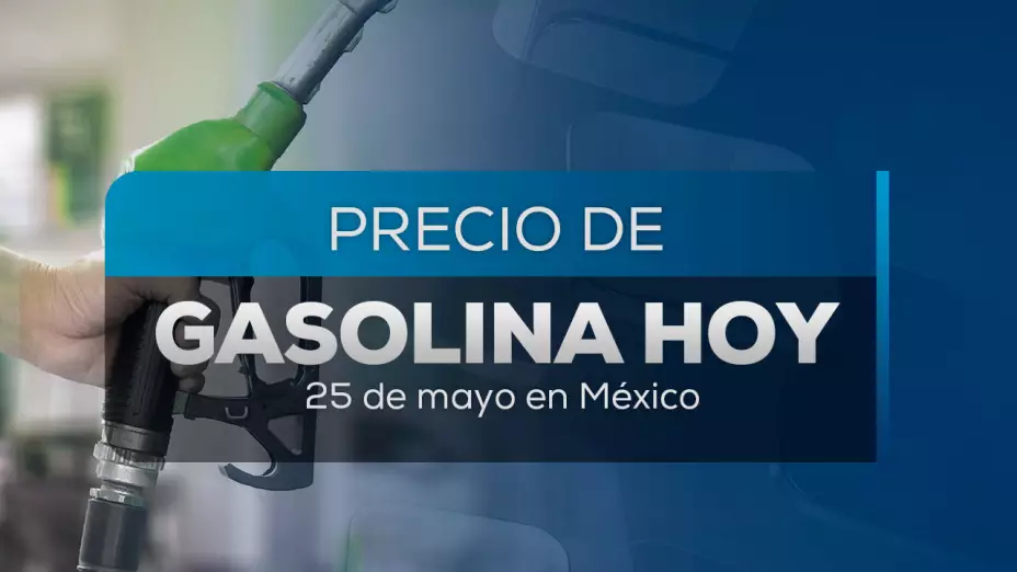 Precio de gasolina hoy 25 de mayo 2025 en México; zonas más baratas