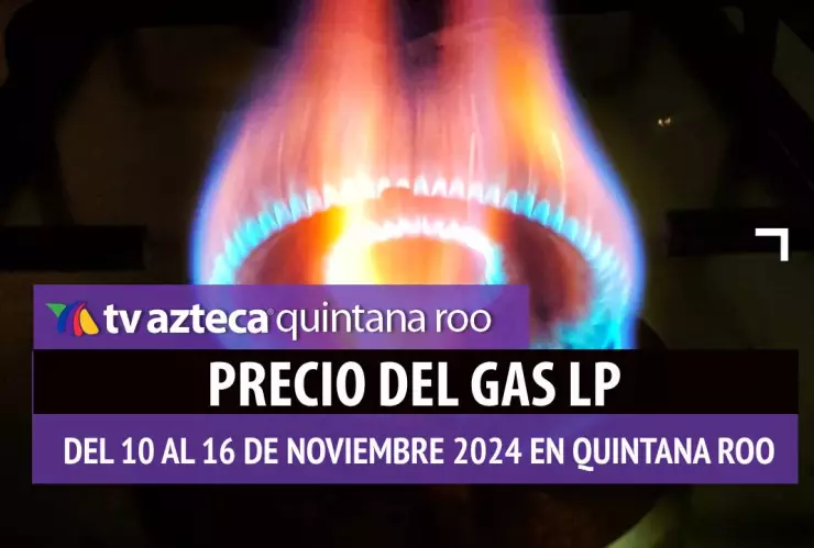 Precio del Gas LP en Quintana Roo_ Estos son los precios máximos del 10 al 16 de noviembre de 2024.jpg