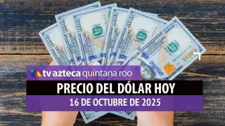 precio del dólar hoy 16 de octubre de 2025 en quintana roo