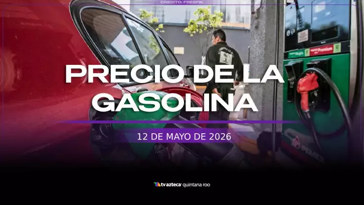 precio de la gasolina hoy 12 de mayor de 2026