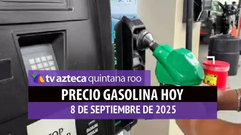 precio de la gasolina hoy 8 de septiembre de 2025 en quintana roo