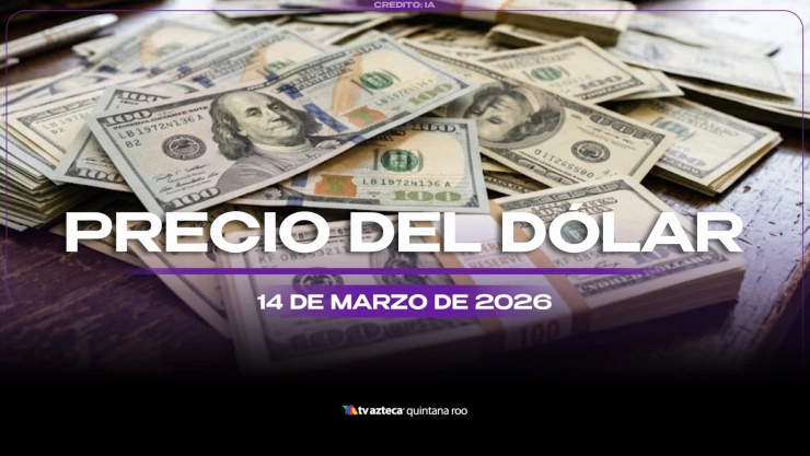 ¿Necesitas cambiar? Este es el precio del dólar en Cancún y Quintana Roo HOY, sábado 14 de marzo de 2026: Conoce las divisas