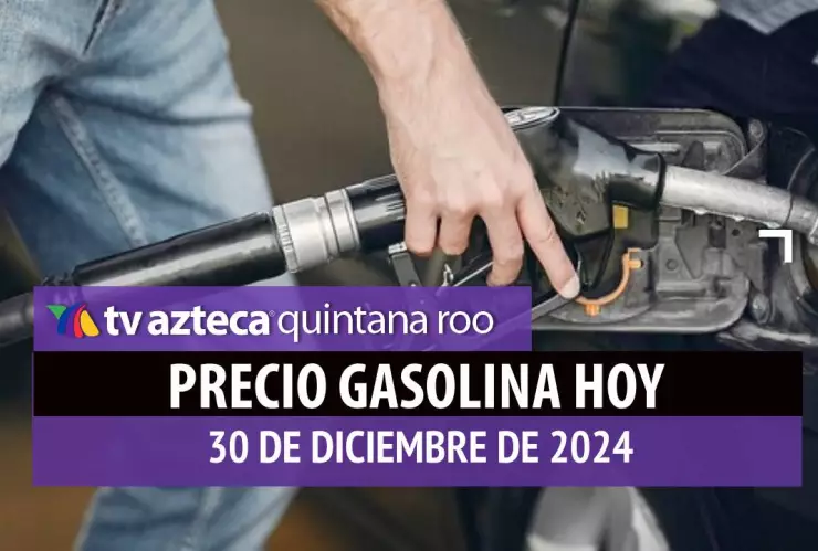 Gasolina hoy en Quintana Roo_ precio magna, premium y diésel 30 de diciembre de 2024.jpg
