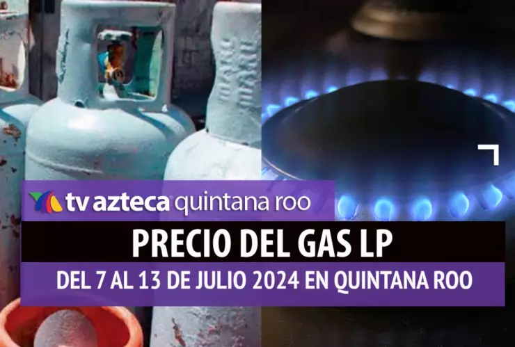 ¡SIGUE AUMENTANDO! Este es el PRECIO del GAS LP en Quintana Roo del 7 al 13 de julio