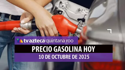 ¿Te quedaste sin gasolina? Este es el precio del combustible en Quintana Roo hoy, 10 de octubre de 2025