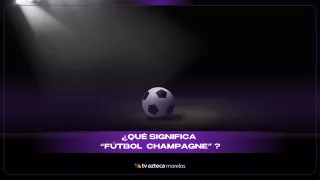 ¿QUÉ ES EL FÚTBOL CHAMPAGNE?.jpg