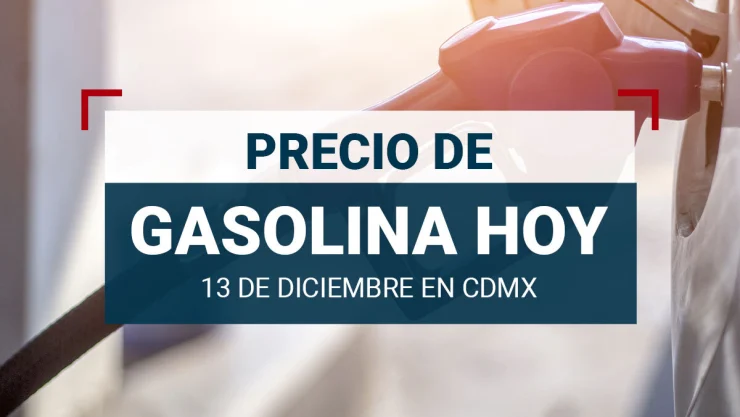 Gasolina en México hoy 13 de diciembre.