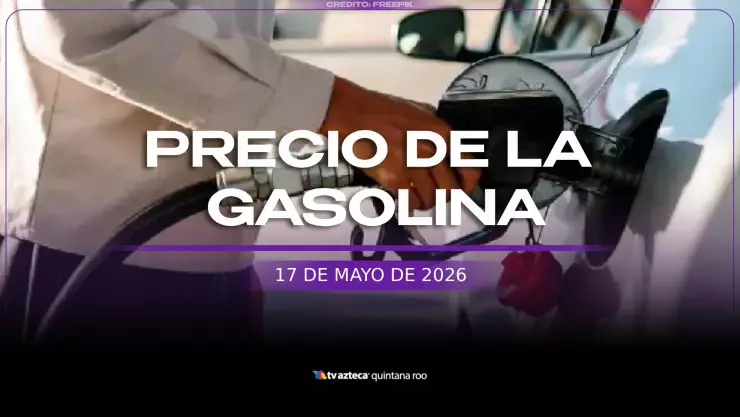 Inicia la semana con gasolina: Precio del combustible hoy, 17 de mayo en Quintana Roo