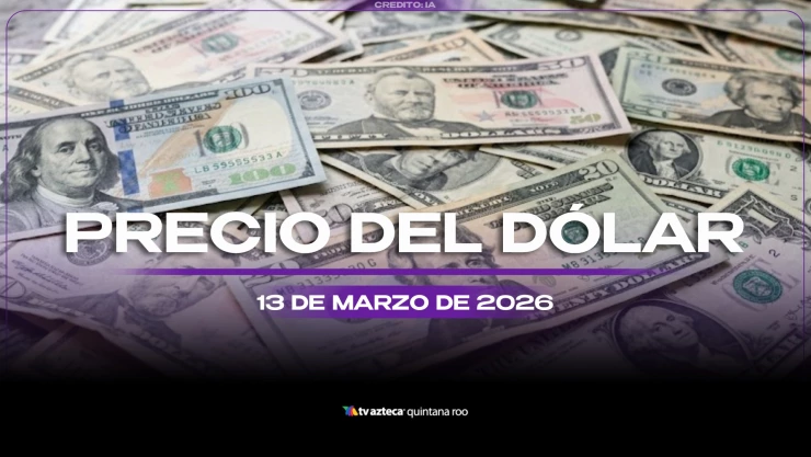 ¡ATENCIÓN! Este es el precio del dólar en Cancún y Quintana Roo HOY, viernes 13 de marzo de 2026: Conoce las divisas