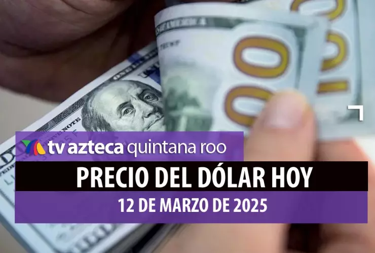¿Vas a cambiar tus divisas? Así inicia la jornada en el precio del dólar HOY en Cancún 12 de marzo de 2025