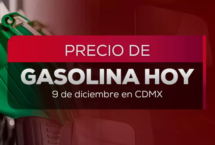 Precio de la gasolina HOY 9 de diciembre 2025: Costos de la Premium y Magna en México