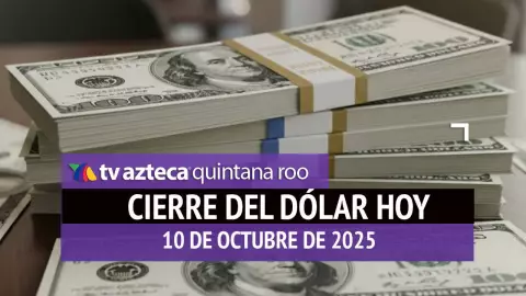 Cierre del dólar hoy en Cancún: Así cierra el tipo de cambio el viernes 10 de octubre de 2025