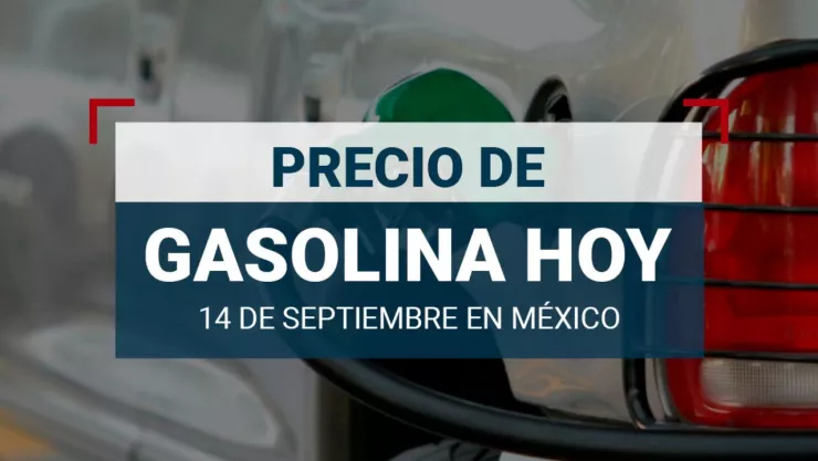 ¿Cuál es el precio de la gasolina hoy sábado 14 de septiembre de 2024 en México?