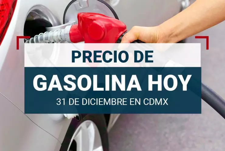 Precio de la gasolina hoy 31 de diciembre 2024 en México