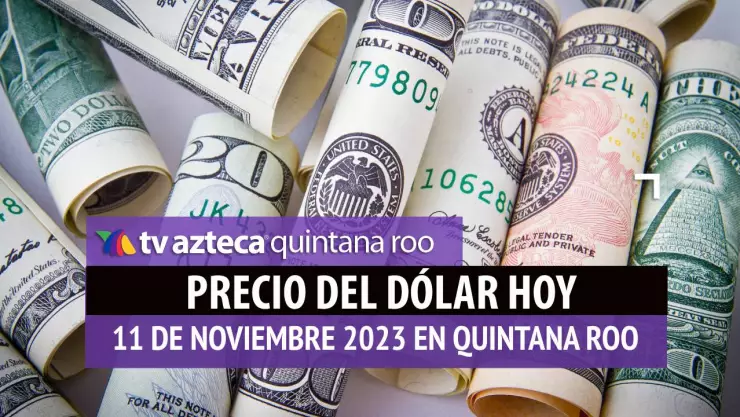 Este es el precio del dólar hoy en Cancún 11 de noviembre de 2023