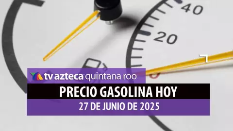 Gasolina hoy en Quintana Roo: precio magna, premium y diésel este viernes 27 de junio de 2025C