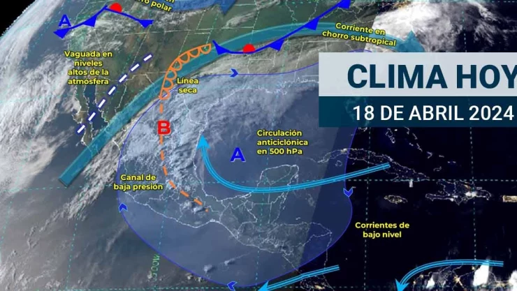 Clima en México hoy 18 de abril de 2024