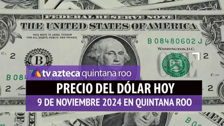 Precio del dólar en Cancún hoy; tipo de cambio el 9 de noviembre de 2024.jpg