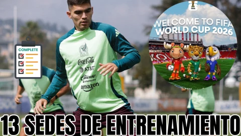 Estas ser&aacute;n las 13 sedes de entrenamiento del Mundial 2026 en M&eacute;xico: lista completa