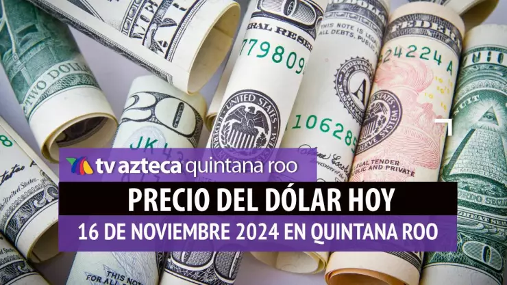 Precio del dólar en Cancún hoy; tipo de cambio el 16 de noviembre de 2024.jpg