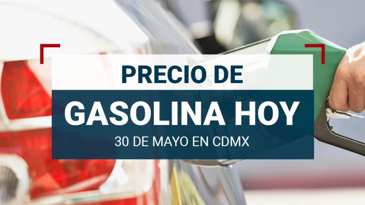 Precio de la gasolina hoy 30 de mayo 2024 en México