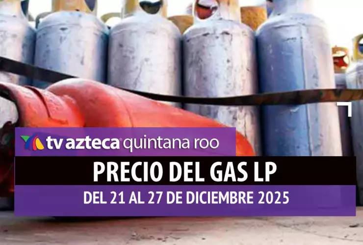 ¿Cena de Navidad? Precio del GAS LP en Quintana Roo desde hoy 21 al 27 de diciembre de 2025