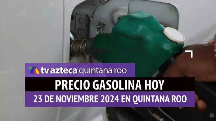 Gasolina hoy en Quintana Roo_ precio magna, premium y diésel 23 de noviembre de 2024.jpg