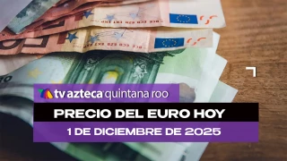 Precio del euro en Cancún HOY: ¿Cuál es el tipo de cambio el lunes 1 de diciembre de 2025?