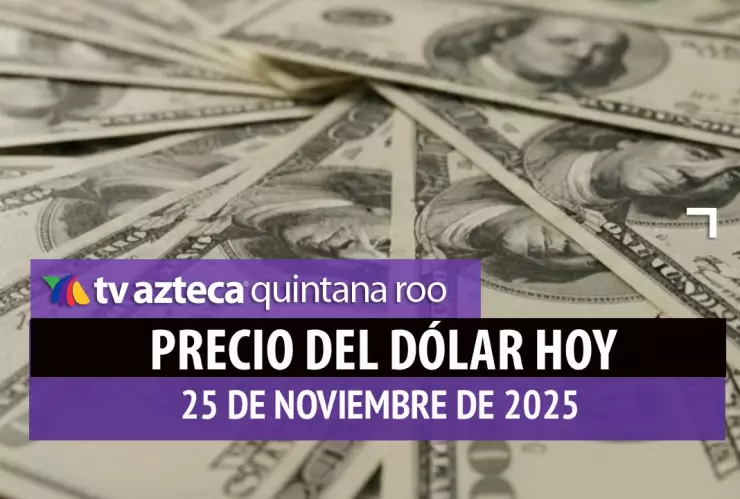 Así cerrará el dólar este martes: Este es el precio de las divisas al cierre de HOY, 25 de noviembre de 2025
