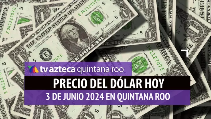 Este es el precio del dólar hoy en Cancún 3 de junio de 2024; cuál es el tipo de cambio