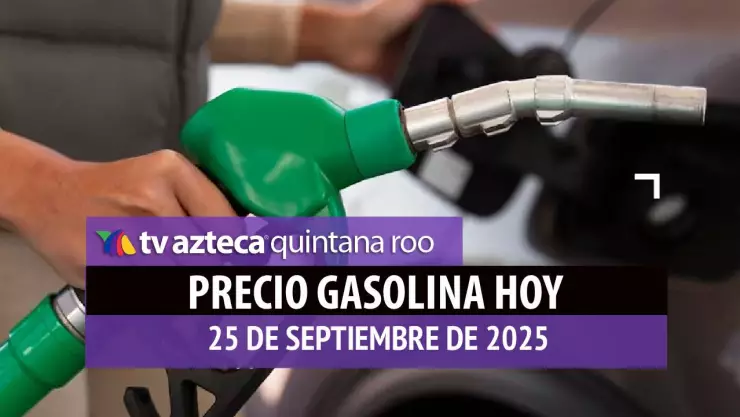 ¿Dónde se vende más cara_ Precio de la gasolina en Quintana Roo HOY, 25 de septiembre de 2025.jpg