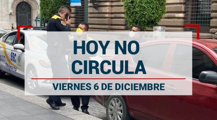 Hoy No Circula 6 de diciembre CDMX y Edomex: ¿Qué autos no circulan?