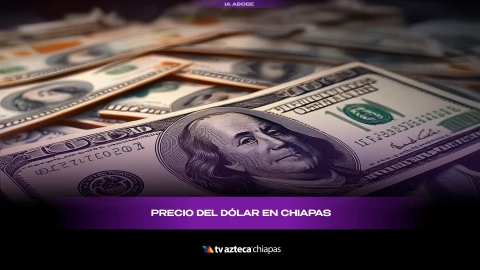 Precio dólar Chiapas