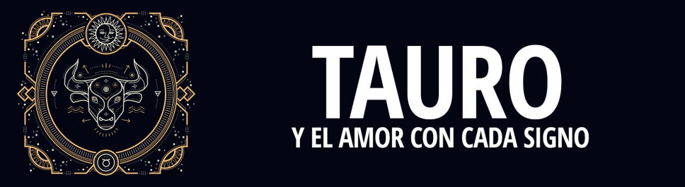 Tauro: Tu compatibilidad en el amor