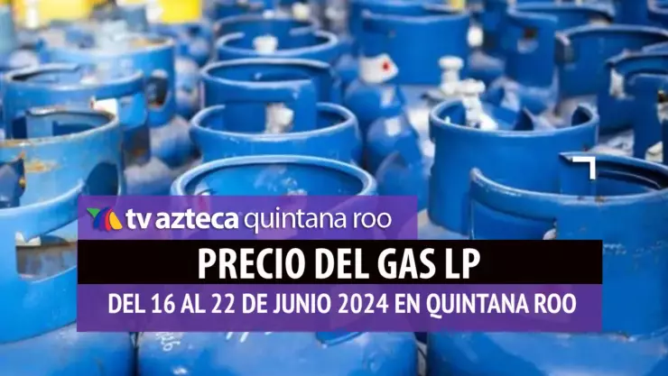¡A LA BAJA! Precio del GAS LP en Quintana Roo del 16 al 22 de junio
