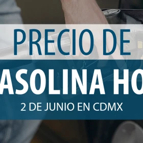 precio gasolina 2 junio CDMX