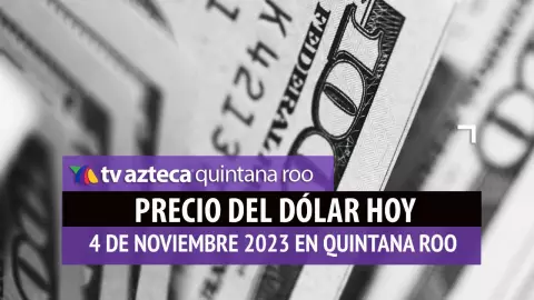 ¿Cuál es el precio del dólar hoy en Cancún 4 de noviembre de 2023?