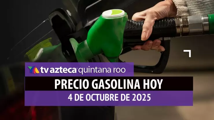 Aprovecha para llenar el tanque: Precio de la gasolina HOY, 4 de octubre de 2025 en Quintana Roo