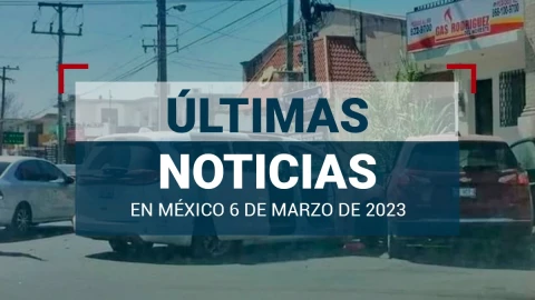 ultimas-noticias-6-marzo-2023-mexico-mundo