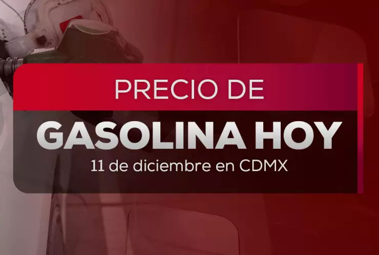 Precio de gasolina HOY 11 de diciembre 2025: Costo del litro de la Magna y Premium