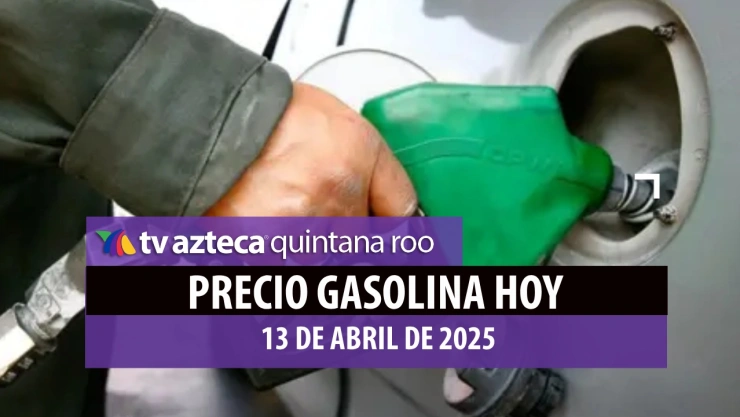 ¡Prepárate para la semana! Precio de la gasolina HOY 13 de abril en Quintana Roo