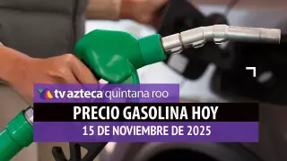 PRECIO DE LA GASOLINA HOY 15 DE NOVIEMBRE DE 2025