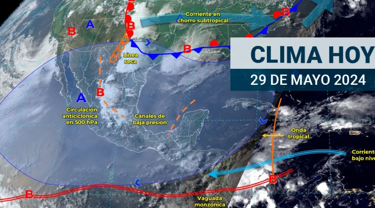 Clima en México hoy 29 de mayo de 2024