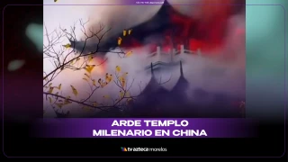 Incendio arrasa templo histórico de 1,500 años en China
